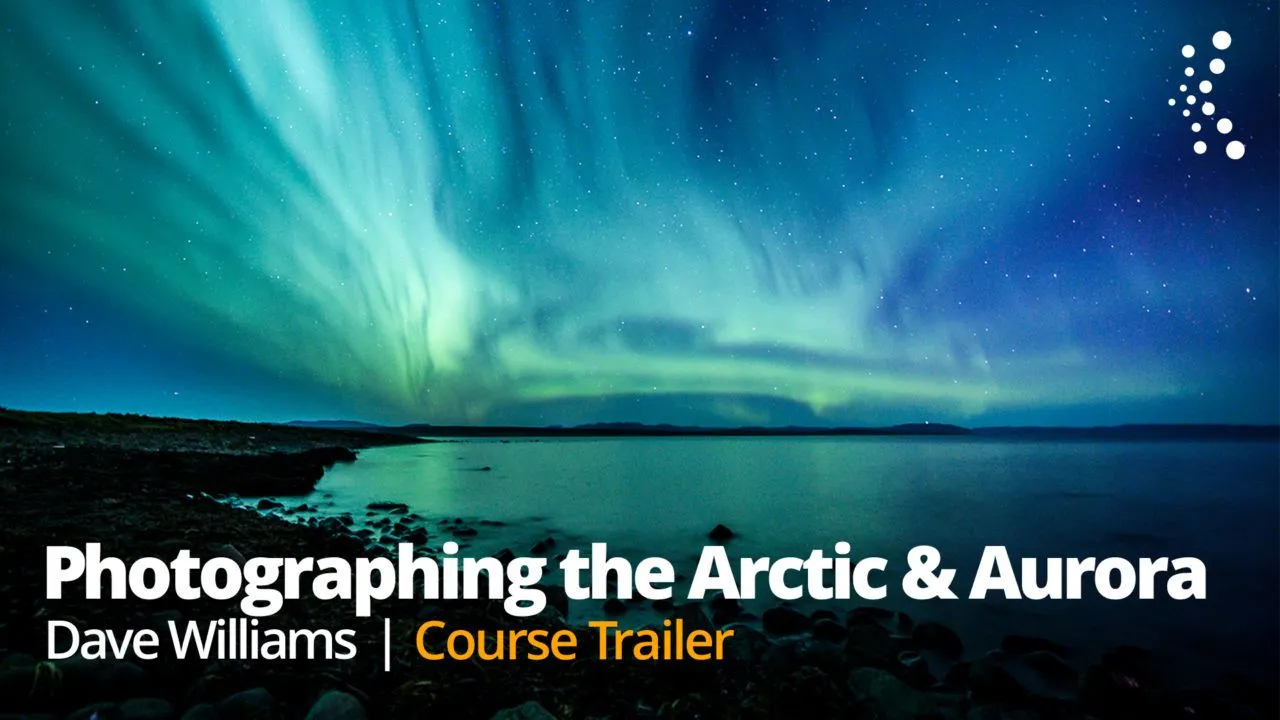 旅行摄影师David Williams北极风光摄影及捕捉拍摄北极光教程 中文字幕 Photographing the Arctic and the Aurora with Dave Williams
