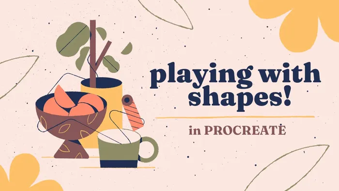 Procreate中绘制抽象平面插画工作流程教程 Playing with Shapes in Procreate: Illustrate a Graphic Still Life