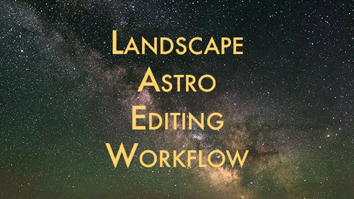 摄影师Adam Woodworth星轨堆叠和曝光银河风光大片合成视频教程 Landscape Astrophotography Editing Workflow Video