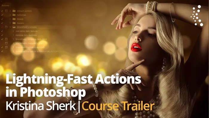 PS动作使用技术工作流程训练视频教程 Lighting Fast Actions In Photoshop with Kristina Sherk