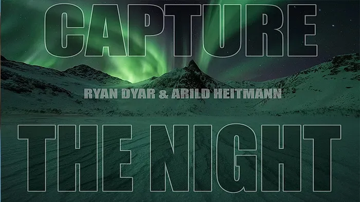 PS夜晚极光摄影与后期照片修饰技术教程 Capture the Night - A Ryan Dyar & Arild Heitmann Night Photography Tutorial
