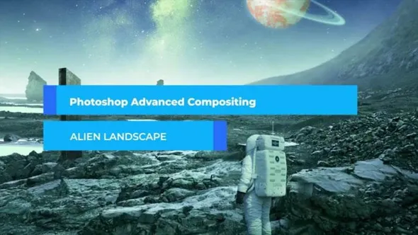 PS科幻太空场景素材合成视频教程 Photoshop Advanced Compositing : Design an Alien Landscape