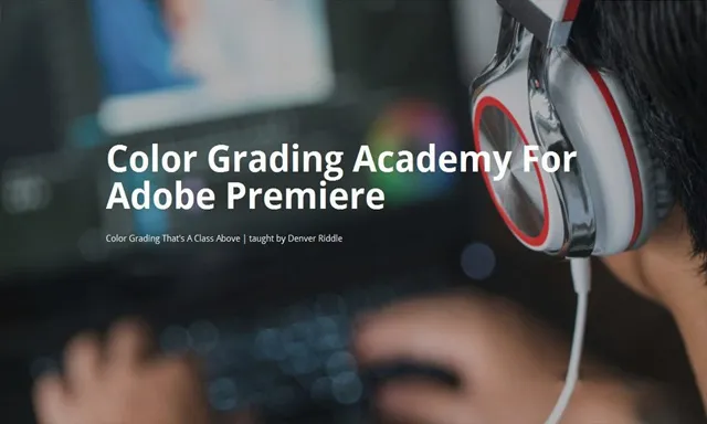 Premiere Pro色彩分级工作流程大师班训练教程 Color Grading Academy For Adobe Premiere