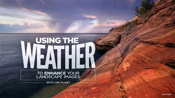 风光摄影师Ian Plant利用天气增强风光摄影作品教程 中英字幕 Using the Weather to Enhance Your Landscape Images with Ian Plant